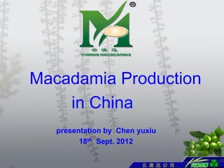 Macadamia Production
    in China
   presentation by Chen yuxiu
         18th Sept. 2012
 