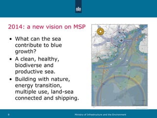 2014: a new vision on MSP
• What can the sea
contribute to blue
growth?
• A clean, healthy,
biodiverse and
productive sea....