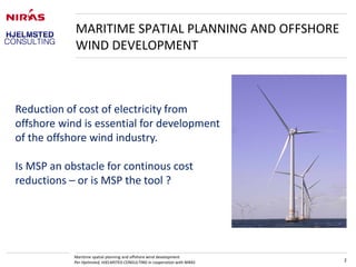 Maritime spatial planning and offshore wind development
Per Hjelmsted, HJELMSTED CONSULTING in cooperation with NIRAS 2
MA...