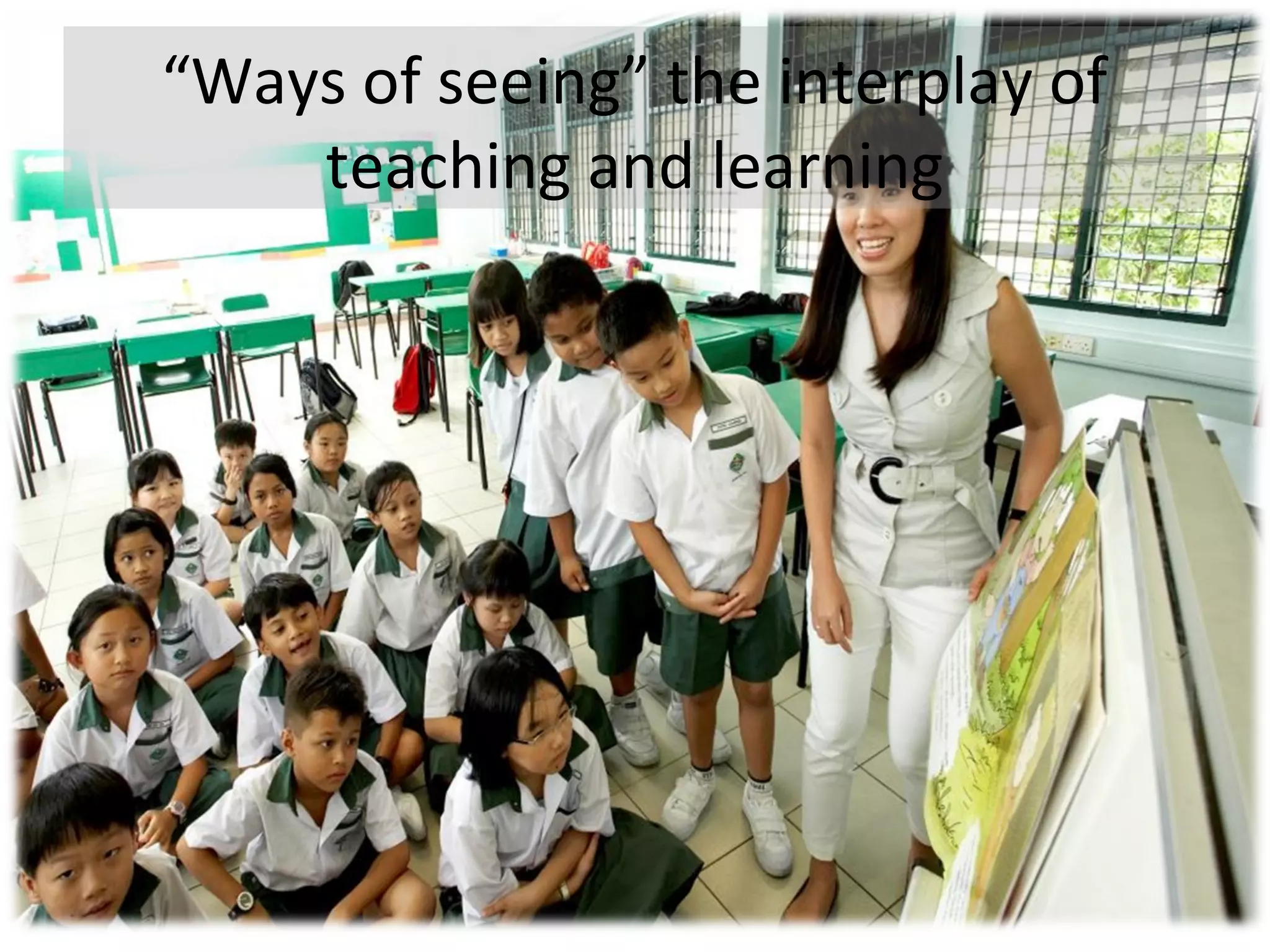 “Ways of seeing” the interplay of
teaching and learning
 