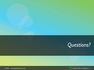 Questions?


© 2012 | www.getcollaborative.com	

 