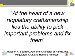 National
Planning
Commission
“At the heart of a new
regulatory craftsmanship
lies the ability to pick
important problems and fix
them”
Malcolm K. Sparrow, Author of Character of Harms, the
Regulatory Craft and Harvard Professor
 