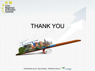 THANK YOU
Presentation by Dr. Tayo Aduloju - Workforce Group
 