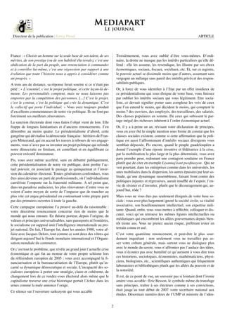 Directeur de la publication : Edwy Plenel                                                                                              ARTICLE




France : « Choisir un homme sur la seule base de son talent, de ses           Troisièmement, vous avez oublié d’être vous-mêmes. D’ordi-
mérites, de son prestige (ou de son habileté électorale), c’est une           naire, la droite ne masque pas les intérêts particuliers qu’elle dé-
abdication de la part du peuple, une renonciation à commander                 fend : elle les assume, les revendique, les illustre par ses choix
et à contrôler lui-même, c’est une régression par rapport à une               économiques, sociaux, ﬁscaux, sociétaux, etc. Et, sur ce registre,
évolution que toute l’histoire nous a appris à considérer comme               le pouvoir actuel se dissimule moins que d’autres, assumant sans
un progrès. »                                                                 vergogne un mélange sans pareil des intérêts privés et des respon-
A trois ans de distance, sa réponse ferait sourire si ce n’était pas          sabilités publiques.
pitié : « L’essentiel, c’est le projet politique, et cette leçon-là de-       Or, à force de vous identiﬁer à l’Etat par un effet insidieux de
meure. Les personnalités comptent, mais ne nous laissons pas                  ce présidentialisme qui vous éloigne de votre base, vous ﬁnissez
emporter par la compétition des personnes. [...] C’est le projet,             par oublier les intérêts sociaux qui vous légitiment. Etre socia-
c’est le contrat, c’est la politique qui crée la dynamique. C’est             liste, ce devrait signiﬁer porter sans complexe les voix de ceux
le collectif qui porte l’individuel. » Vous avez toujours produit             que l’on entend le moins, qui décident le moins, qui comptent le
d’excellents commentateurs de notre vie politique. Ils ne font pas            moins ? des ouvriers, des employés, des travailleurs, des salariés.
forcément ses meilleurs rénovateurs.                                          Des classes populaires en somme. De ceux qui subissent le par-
La sanction électorale dont vous faites l’objet vient de loin. Elle           tage inégal des richesses inhérent à l’ordre économique actuel.
frappe de longues fainéantises et d’anciens renoncements. J’en                Or, il y a à peine un an, révisant votre déclaration de principes,
dénombre au moins quatre. Le présidentialisme d’abord, cette                  vous en avez ôté la simple mention sous forme de constat que les
gangrène qui dévitalise la démocratie française : héritiers de Fran-          classes sociales existent, comme si cette afﬁrmation que la poli-
çois Mitterrand, qui en accrut les travers à rebours de ses engage-           tique est aussi l’affrontement d’intérêts sociaux divergents vous
ments, vous n’avez pas su inventer un projet politique qui refonde            semblait dépassée. Pis encore, quand le peuple guadeloupéen a
notre démocratie en limitant, en contrôlant et en équilibrant ce              donné l’exemple d’une riposte inventive et fédératrice à la crise,
pouvoir exécutif dominateur.                                                  par la mobilisation la plus large et la plus déterminée, vous avez
Pis, vous avez même accéléré, sans en débattre publiquement,                  paru prendre peur, redoutant une contagion soudaine en France
cette présidentialisation de notre vie publique, dont proﬁte l’ac-            plutôt que de citer en exemple Liyannaj kont pwoﬁtasyon . Qui ne
tuel pouvoir, en associant le passage au quinquennat et l’inver-              voit pourtant, dans les entreprises comme dans les universités, les
sion du calendrier électoral. Toutes générations confondues, vous             unes mobilisées dans la dispersion, les autres épuisées par leur so-
êtes ainsi devenus un parti de professionnels, où l’individualisme            litude, qu’une dynamique rassembleuse, faisant front contre des
carriériste l’emporte sur la fraternité militante. A tel point que,           politiques injustes et régressives, aurait insufﬂé de l’espoir, l’en-
dans un paradoxe audacieux, les plus rénovateurs d’entre vous ne              vie de résister et d’inventer, plutôt que le découragement qui, au-
voient d’autre moyen de sortir de l’impasse que de trancher au                jourd’hui, rôde ?
plus vite cet enjeu présidentiel en contournant votre propre parti            Mais vous ne vous êtes pas seulement éloignés de votre base so-
par des primaires ouvertes à toute la gauche.                                 ciale ; vous avez plus largement ignoré la société civile, sa vitalité
Cette campagne européenne l’a prouvé au-delà du raisonnable :                 associative, son bouillonnement intellectuel, son expertise mili-
votre deuxième renoncement concerne rien de moins que le                      tante. Quand, enﬁn, vous vous mettez à réﬂéchir, colloquer et dis-
monde qui nous entoure. En théorie porteur, depuis l’origine, de              cuter, voici qu’on retrouve les mêmes ﬁgures intellectuelles ou
valeurs et principes universalisables, sans passeports ni frontières,         médiatiques qui encombrent les allées gouvernantes depuis bien-
le socialisme est supposé unir l’intelligence internationale au pro-          tôt trente ans. Vous ne prenez aucun risque, préférant rester en
jet national. De fait, l’Europe fut, dans les années 1980, votre af-          terrain connu et usé.
faire avec Jacques Delors, tout comme ce sont deux des vôtres qui             C’est votre quatrième renoncement, et peut-être le plus sour-
dirigent aujourd’hui le Fonds monétaire international et l’Organi-            dement inquiétant : non seulement vous ne travaillez pas as-
sation mondiale du commerce.                                                  sez votre culture générale, mais surtout vous ne dialoguez plus
Or c’est tout le problème, que révèle au grand jour l’actuelle crise          avec le monde du savoir, vous n’affrontez pas l’audace des idées,
économique et qui fut au moteur de votre propre schisme lors                  vous n’écoutez pas avec humilité ce qu’auraient à vous dire tous
du référendum européen de 2005 : vous avez accompagné la ﬁ-                   ces historiens, sociologues, économistes, mathématiciens, physi-
nanciarisation et la bureaucratisation de l’Europe, plutôt qu’in-             ciens, biologistes, etc., scientiﬁques authentiques qui fréquentent
carné sa dynamique démocratique et sociale. L’incapacité des so-              laboratoires et bibliothèques plutôt que les allées du pouvoir et de
cialistes européens à porter une stratégie, claire et cohérente, de           la notoriété.
changement lors de ce rendez-vous électoral alors même que le                 Il est, de ce point de vue, un souvenir pas si lointain dont l’ironie
capitalisme traverse une crise historique portait l’échec dans les            amère vous accable : Eric Besson, le symbole même du transfuge
urnes comme la nuée annonce l’orage.                                          sans principes, traître à ses électeurs comme à ses convictions,
Ce silence sur l’ouverture sarkozyste qui vous accable                        était jusqu’au tout début de 2007 votre secrétaire national aux
                                                                              études. Désormais numéro deux de l’UMP et ministre de l’iden-


                                                                          2
 