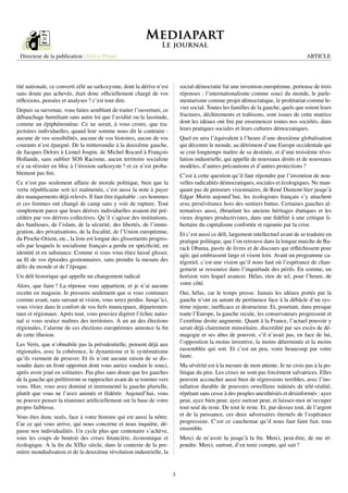 Directeur de la publication : Edwy Plenel                                                                                           ARTICLE




tité nationale, ce converti zélé au sarkozysme, dont la dérive n’est       social-démocratie fut une invention européenne, porteuse de trois
sans doute pas achevée, était donc ofﬁciellement chargé de vos             réponses : l’internationalisme comme souci du monde, le parle-
réﬂexions, pensées et analyses ? c’est tout dire.                          mentarisme comme projet démocratique, le prolétariat comme le-
Depuis sa survenue, vous faites semblant de traiter l’ouverture, ce        vier social. Toutes les familles de la gauche, quels que soient leurs
débauchage humiliant sans autre loi que l’avidité ou la lassitude,         fractures, déchirements et trahisons, sont issues de cette matrice
comme un épiphénomène. Ce ne serait, à vous croire, que tra-               dont les idéaux ont ﬁni par ensemencer toutes nos sociétés, dans
jectoires individuelles, quand leur somme nous dit le contraire :          leurs pratiques sociales et leurs cultures démocratiques.
aucune de vos sensibilités, aucune de vos histoires, aucun de vos          Quel en sera l’équivalent à l’heure d’une deuxième globalisation
courants n’est épargné. De la mitterrandie à la deuxième gauche,           qui décentre le monde, au détriment d’une Europe occidentale qui
de Jacques Delors à Lionel Jospin, de Michel Rocard à François             se crut longtemps maître de sa destinée, et d’une troisième révo-
Hollande, sans oublier SOS Racisme, aucun territoire socialiste            lution industrielle, qui appelle de nouveaux droits et de nouveaux
n’a su résister en bloc à l’érosion sarkozyste ? et ce n’est proba-        modèles, d’autres précautions et d’autres protections ?
blement pas ﬁni.                                                           C’est à cette question qu’il faut répondre par l’invention de nou-
Ce n’est pas seulement affaire de morale politique, bien que la            velles radicalités démocratiques, sociales et écologiques. Ne man-
vertu républicaine soit ici malmenée, c’est aussi la note à payer          quant pas de penseurs visionnaires, de René Dumont hier jusqu’à
des manquements déjà relevés. Il faut être équitable : ces hommes          Edgar Morin aujourd’hui, les écologistes français s’y attachent
et ces femmes ont changé de camp sans y voir de rupture. Tout              avec persévérance hors des sentiers battus. Certaines gauches al-
simplement parce que leurs dérives individuelles avaient été pré-          ternatives aussi, ébranlant les anciens héritages étatiques et les
cédées par vos dérives collectives. Qu’il s’agisse des institutions,       vieux dogmes productivistes, dans une ﬁdélité à une critique li-
des banlieues, de l’islam, de la sécurité, des libertés, de l’immi-        bertaire du capitalisme confortée et rajeunie par la crise.
gration, des privatisations, de la ﬁscalité, de l’Union européenne,        Et c’est aussi ce déﬁ, largement intellectuel avant de se traduire en
du Proche-Orient, etc., la liste est longue des glissements progres-       pratique politique, que l’on retrouve dans la longue marche de Ba-
sifs par lesquels le socialisme français a perdu en spéciﬁcité, en         rack Obama, pavée de livres et de discours qui réﬂéchissent pour
identité et en substance. Comme si vous vous étiez laissé glisser,         agir, qui embrassent large et visent loin. Avant un programme ca-
au ﬁl de vos épisodes gestionnaires, sans prendre la mesure des            tégoriel, c’est une vision qu’il nous faut où l’espérance de chan-
déﬁs du monde et de l’époque.                                              gement se ressource dans l’inquiétude des périls. En somme, un
Un déﬁ historique qui appelle un changement radical                        horizon vers lequel avancer. Hélas, rien de tel, pour l’heure, de
Alors, que faire ? La réponse vous appartient, et je n’ai aucune           votre côté.
recette en magasin. Je pressens seulement que si vous continuez            Oui, hélas, car le temps presse. Jamais les idéaux portés par la
comme avant, sans sursaut ni vision, vous serez perdus. Jusqu’ici,         gauche n’ont eu autant de pertinence face à la débâcle d’un sys-
vous viviez dans le confort de vos ﬁefs municipaux, départemen-            tème injuste, inefﬁcace et destructeur. Et, pourtant, dans presque
taux et régionaux. Après tout, vous pouviez digérer l’échec natio-         toute l’Europe, la gauche recule, les conservateurs progressent et
nal si vous restiez maîtres des territoires. A un an des élections         l’extrême droite augmente. Quant à la France, l’actuel pouvoir y
régionales, l’alarme de ces élections européennes annonce la ﬁn            serait déjà clairement minoritaire, discrédité par ses excès de dé-
de cette illusion.                                                         magogie et ses abus de pouvoir, s’il n’avait pas, en face de lui,
Les Verts, que n’obnubile pas la présidentielle, pensent déjà aux          l’opposition la moins inventive, la moins déterminée et la moins
régionales, avec la cohérence, le dynamisme et le systématisme             rassemblée qui soit. Et c’est un peu, voire beaucoup par votre
qu’ils viennent de prouver. Et ils n’ont aucune raison de se dis-          faute.
soudre dans un front opportun dont vous auriez soudain le souci,           Ma sévérité est à la mesure de mon attente. Je ne crois pas à la po-
après avoir joué en solitaires. Pas plus sans doute que les gauches        litique du pire. Les crises ne sont pas forcément salvatrices. Elles
de la gauche qui préféreront se rapprocher avant de se tourner vers        peuvent accoucher aussi bien de régressions terribles, avec l’ins-
vous. Hier, vous avez dominé et instrumenté la gauche plurielle,           tallation durable de pouvoirs orwelliens mâtinés de télé-réalité,
plutôt que vous ne l’avez animée et fédérée. Aujourd’hui, vous             répétant sans cesse à des peuples anesthésiés et désinformés : ayez
ne pouvez penser la réanimer artiﬁciellement sur la base de votre          peur, ayez bien peur, ayez surtout peur, et laissez-moi m’occuper
propre faiblesse.                                                          tout seul du reste. De tout le reste. Et, par-dessus tout, de l’argent
Vous êtes donc seuls, face à votre histoire qui est aussi la nôtre.        et de la puissance, ces deux adversaires éternels de l’espérance
Car ce qui vous arrive, qui nous concerne et nous inquiète, dé-            progressiste. C’est ce cauchemar qu’il nous faut faire fuir, tous
passe nos individualités. Un cycle plus que centenaire s’achève,           ensemble.
sous les coups de boutoir des crises ﬁnancière, économique et              Merci de m’avoir lu jusqu’à la ﬁn. Merci, peut-être, de me ré-
écologique. A la ﬁn du XIXe siècle, dans le contexte de la pre-            pondre. Merci, surtout, d’en tenir compte, qui sait ?
mière mondialisation et de la deuxième révolution industrielle, la


                                                                       3
 