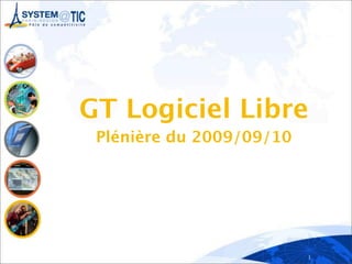 GT Logiciel Libre
 Plénière du 2009/09/10




                          1
 