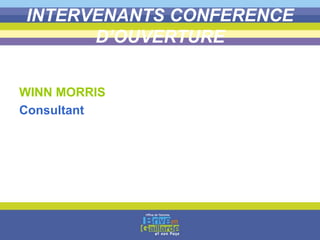 INTERVENANTS CONFERENCE
D’OUVERTURE
WINN MORRIS
Consultant
 