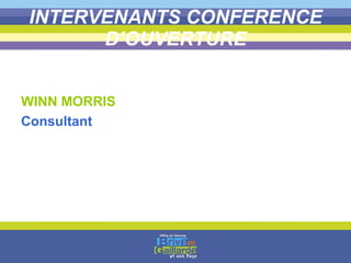 INTERVENANTS CONFERENCE D’OUVERTURE WINN MORRIS Consultant  