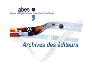 abesagence bibliographique de l’enseignement supérieur
Archives des éditeurs
 