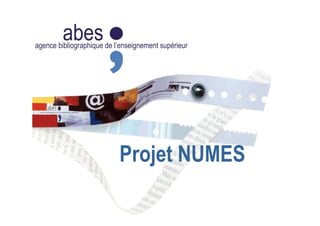 abesagence bibliographique de l’enseignement supérieur
L Projet NUMES
 