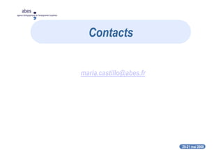 20-21 mai 2008
abes
agence bibliographique de l’enseignement supérieur
maria.castillo@abes.fr
Contacts
 