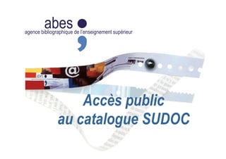abesagence bibliographique de l’enseignement supérieur
Accès public
au catalogue SUDOC
 