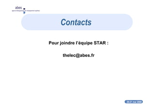 20-21 mai 2008
abes
agence bibliographique de l’enseignement supérieur
Pour joindre l’équipe STAR :
thelec@abes.fr
Contacts
 