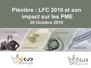 Plénière : LFC 2010 et son
impact sur les PME
20 Octobre 2010
A l g é r i e
 