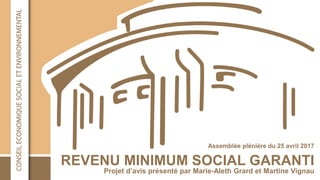 REVENU MINIMUM SOCIAL GARANTI
Assemblée plénière du 25 avril 2017
Projet d’avis présenté par Marie-Aleth Grard et Martine Vignau
 