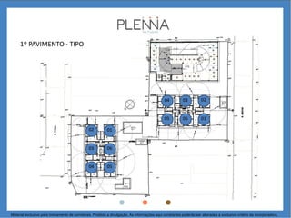 1º PAVIMENTO - TIPO
01
06
02
03
04 05
0106
020304
05
Material exclusivo para treinamento de corretores. Proibida a divulgação. As informações aqui constantes poderão ser alteradas a exclusivo critério da incorporadora.
 