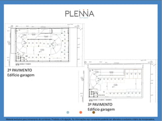 2º PAVIMENTO
Edifício garagem
3º PAVIMENTO
Edifício garagem
Material exclusivo para treinamento de corretores. Proibida a divulgação. As informações aqui constantes poderão ser alteradas a exclusivo critério da incorporadora.
 