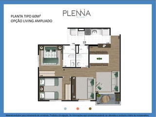 PLANTA TIPO 60M²
OPÇÃO LIVING AMPLIADO
Material exclusivo para treinamento de corretores. Proibida a divulgação. As informações aqui constantes poderão ser alteradas a exclusivo critério da incorporadora.
 