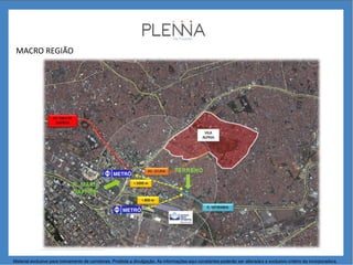 MACRO REGIÃO
Material exclusivo para treinamento de corretores. Proibida a divulgação. As informações aqui constantes poderão ser alteradas a exclusivo critério da incorporadora.
 