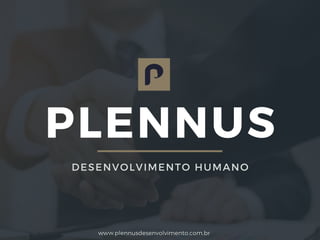 www.plennusdesenvolvimento.com.br
DESENVOLVIMENTO HUMANO
PLENNUS
 