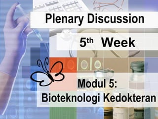 Plenary Discussion Modul 5: Bioteknologi Kedokteran 5 th   Week 