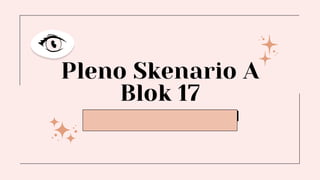 Pleno Skenario A
Blok 17
 