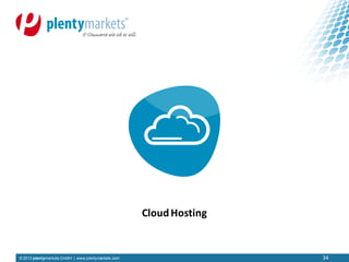 © 2013 plentymarkets GmbH | www.plentymarkets.com
CloudHosting
34
 
