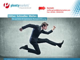 © 2013 plentymarkets GmbH | www.plentymarkets.com© 2013 plentymarkets GmbH | www.plentymarkets.com
Kontakt:
steffen.griesel@plentymarkets.com
Fon:+49 561 - 50 656 555
 