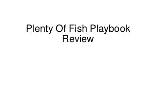Plenty Of Fish Playbook
        Review
 