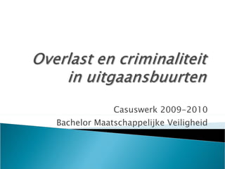 Casuswerk 2009-2010 Bachelor Maatschappelijke Veiligheid 