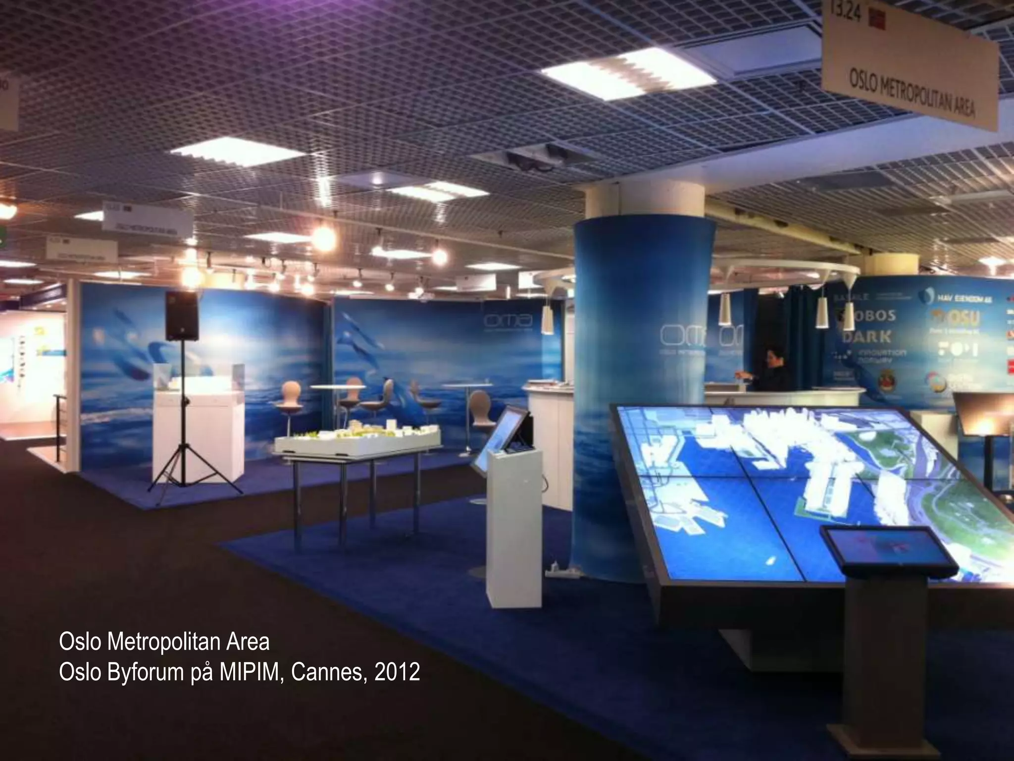 Oslo Metropolitan Area
Oslo Byforum på MIPIM, Cannes, 2012
 