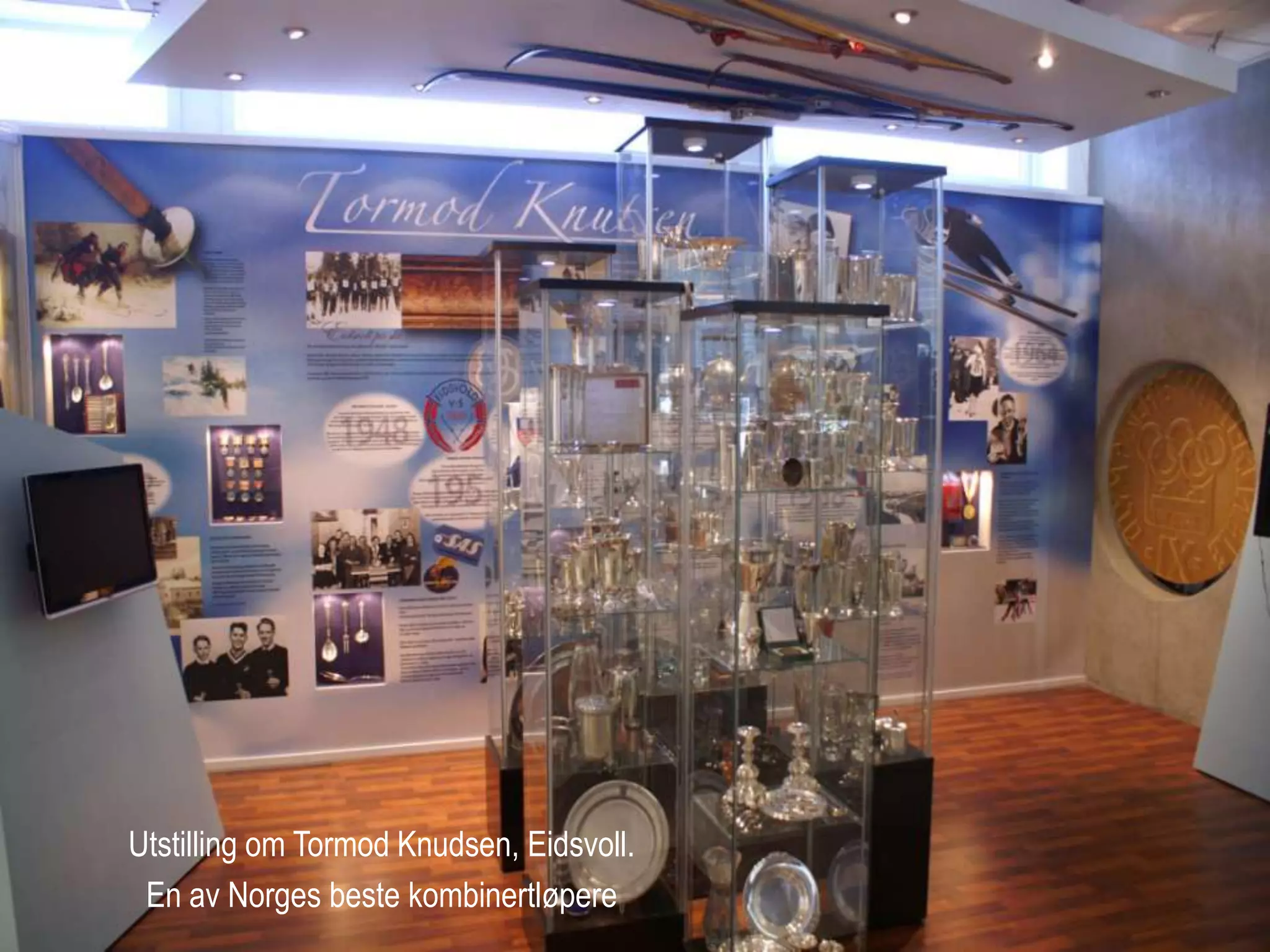 Utstilling om Tormod Knudsen, Eidsvoll.
 En av Norges beste kombinertløpere
 