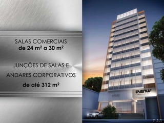 SALAS COMERCIAIS
de 24 m2 a 30 m2

FACHADA NOTURNA
JUNÇÕES DE SALAS E

ANDARES CORPORATIVOS
de até 312 m2

 