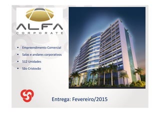 Empreendimento Comercial
Salas e andares corporativos
512 Unidades
São Cristovão

Entrega: Fevereiro/2015

 