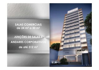 SALAS COMERCIAIS
de 24 m2 a 30 m2

FACHADA NOTURNA
JUNÇÕES DE SALAS E

ANDARES CORPORATIVOS
de até 312 m2

 