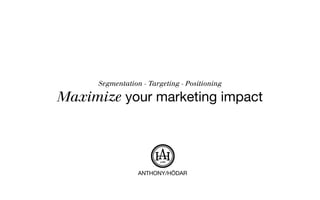 Segmentation - Targeting - Positioning
Maximize your marketing impact
 
