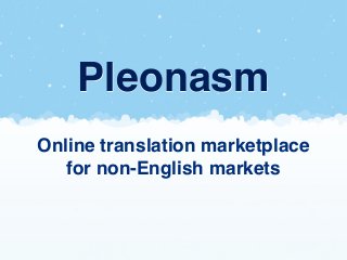 Pleonasm
Online translation marketplace
   for non-English markets
 