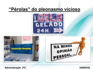 “Pérolas” do pleonasmo vicioso

Administração 2ºC

UNINOVE

 