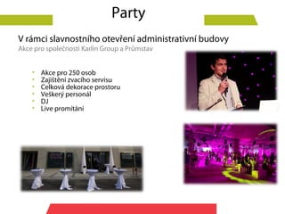 Party
V rámci slavnostního otevření administrativní budovy
Akce pro společnosti Karlin Group a Průmstav


    •   Akce pro 250 osob
    •   Zajištění zvacího servisu
    •   Celková dekorace prostoru
    •   Veškerý personál
    •   DJ
    •   Live promítání
 