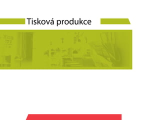 Tisková produkce
 