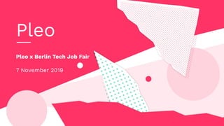 Pleo
Pleo x Berlin Tech Job Fair
7 November 2019
 