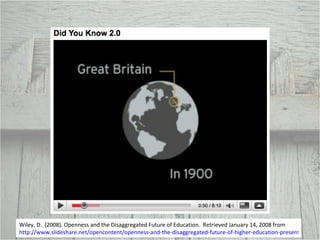 Wiley, D.  (2008). Openness and the Disaggregated Future of Education.  Retrieved January 14, 2008 from  http://www.slideshare.net/opencontent/openness-and-the-disaggregated-future-of-higher-education-presentation 