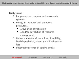 <ul><li>Background </li></ul><ul><ul><li>Rangelands as complex socio-economic systems </li></ul></ul><ul><ul><li>Policy, i...