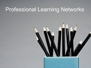 Professional Learning Networks 