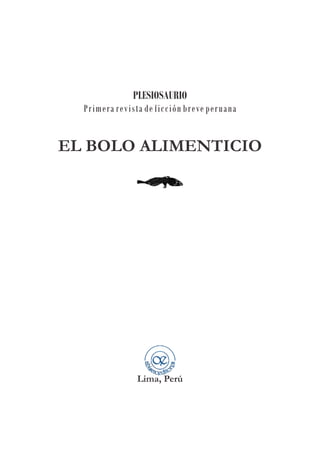PLESIOSAURIO
Primera revista de ficción breve peruana
EL BOLO ALIMENTICIO
Lima, Perú
 