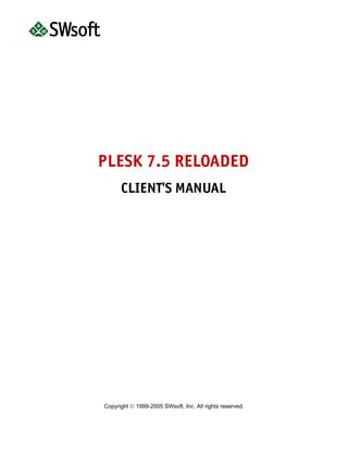 PLESK 7.5 RELOADED
  CLIENT'S MANUAL




   ©
 