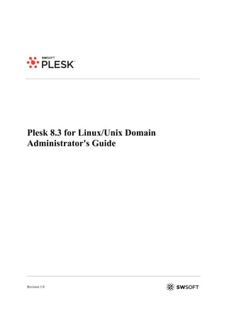 Plesk 8.3 for Linux/Unix Domain
Administrator's Guide




Revision 1.0
 