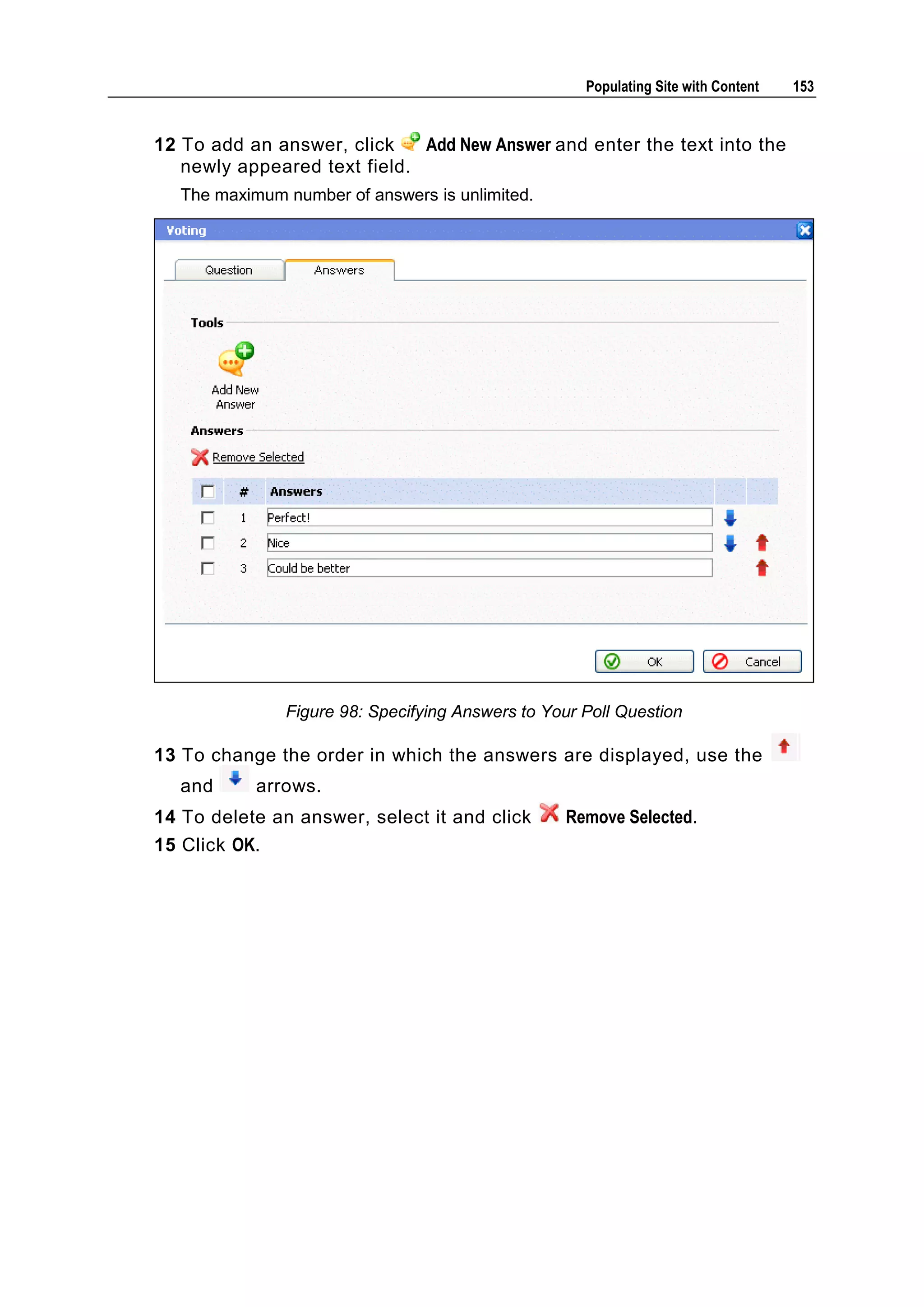 Populating Site with Content 153 12 To add an answer, click Add New Answer and enter the text into the newly appeared text field. The maximum number of answers is unlimited. Figure 98: Specifying Answers to Your Poll Question 13 To change the order in which the answers are displayed, use the and arrows. 14 To delete an answer, select it and click Remove Selected. 15 Click OK. 