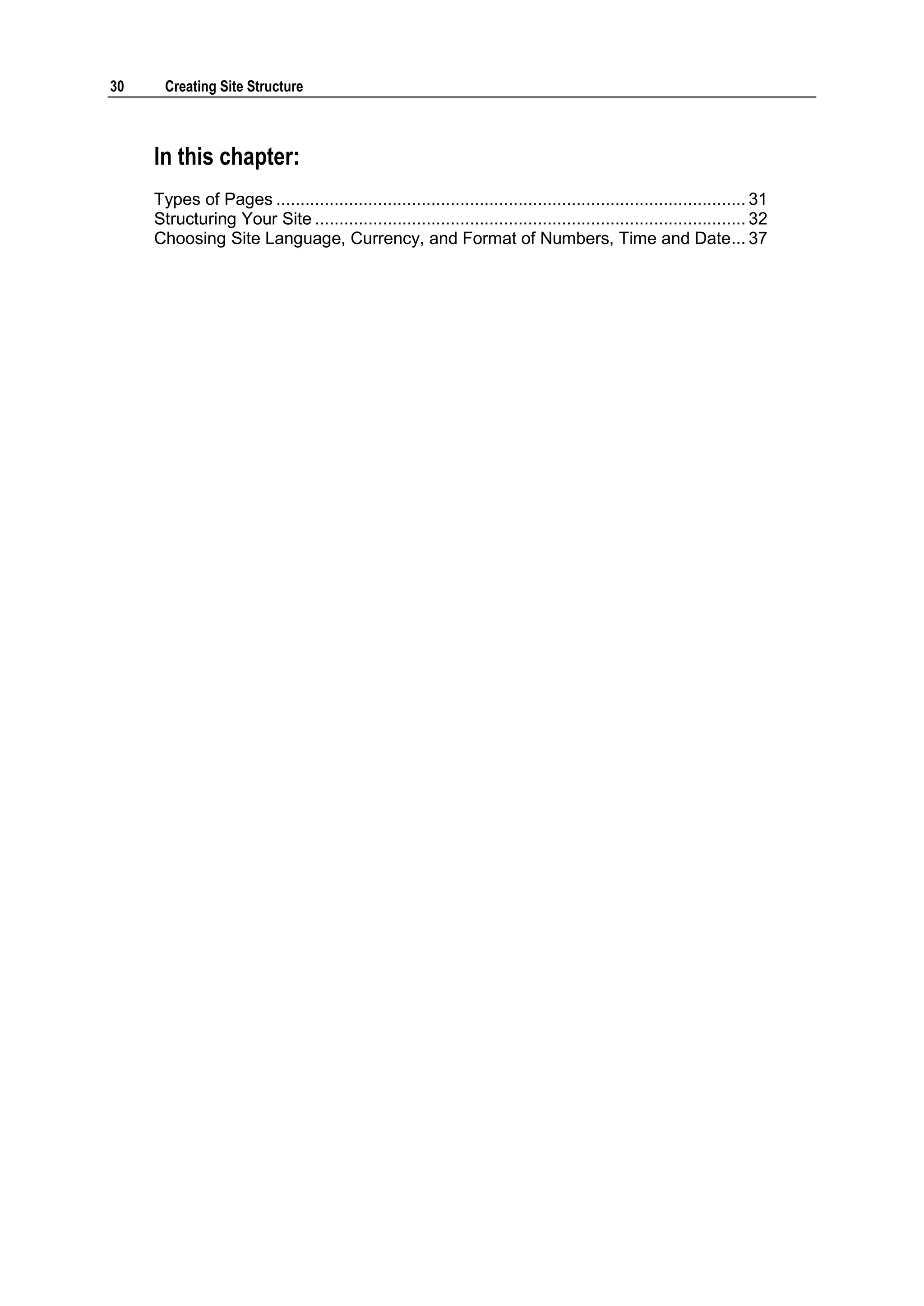 30 Creating Site Structure In this chapter: Types of Pages ................................................................................................. 31 Structuring Your Site ......................................................................................... 32 Choosing Site Language, Currency, and Format of Numbers, Time and Date... 37 