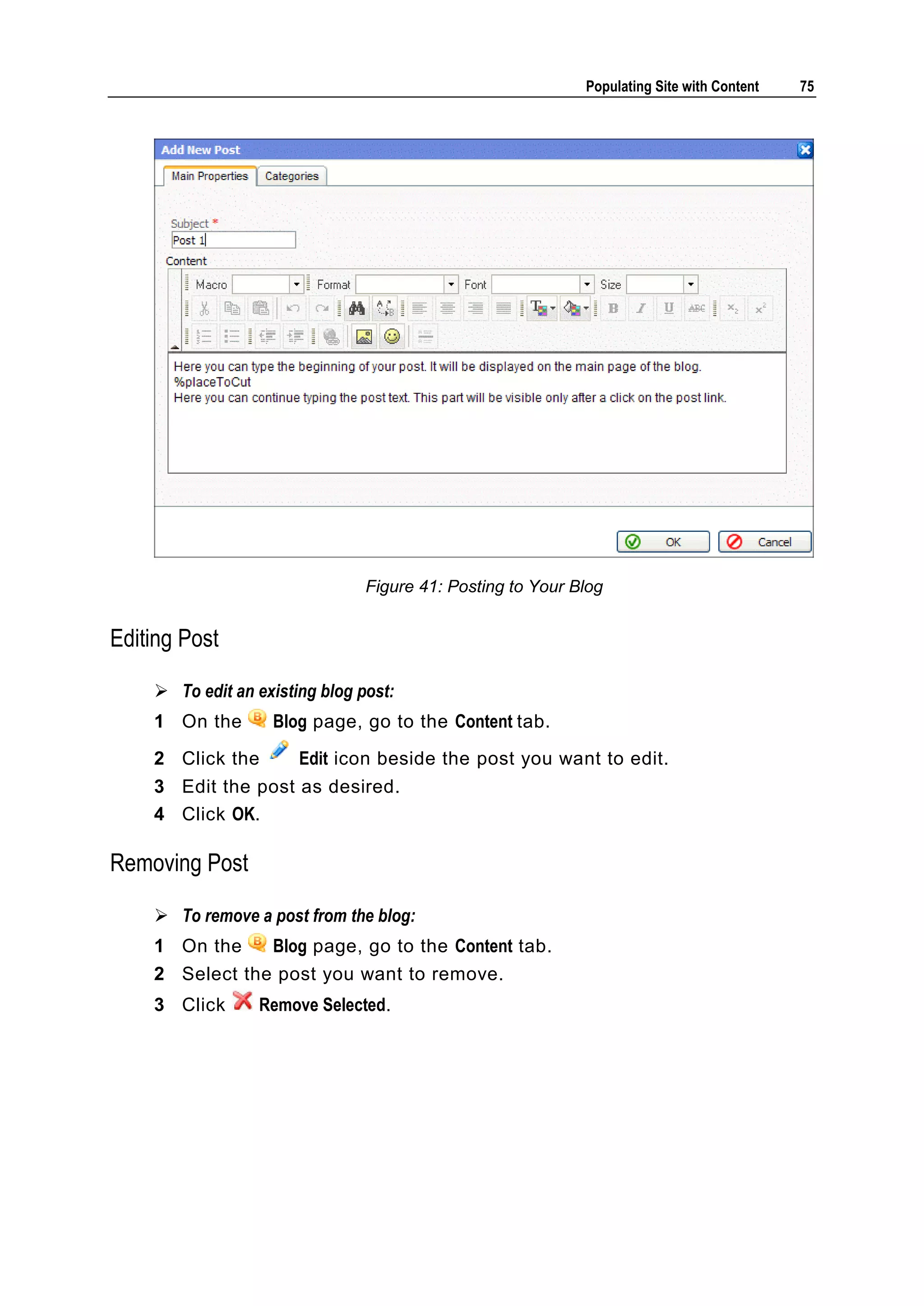 Populating Site with Content 75 Figure 41: Posting to Your Blog Editing Post  To edit an existing blog post: 1 On the Blog page, go to the Content tab. 2 Click the Edit icon beside the post you want to edit. 3 Edit the post as desired. 4 Click OK. Removing Post  To remove a post from the blog: 1 On the Blog page, go to the Content tab. 2 Select the post you want to remove. 3 Click Remove Selected. 